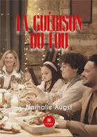 Couverture du livre « La guérison du fou » de Nathalie Augst aux éditions Le Lys Bleu