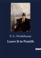 Couverture du livre « Leave it to psmith » de Wodehouse P. G. aux éditions Culturea