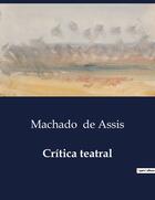 Couverture du livre « Critica teatral » de Machado De Assis aux éditions Culturea