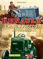 Couverture du livre « Tracteurs Renault ; l'album photos de 1917 à 1950 » de Bernard Gibert aux éditions France Agricole