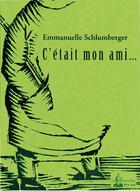 Couverture du livre « C'était mon ami... » de Emmanuelle Schlumberger aux éditions La Gidouille