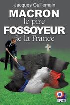 Couverture du livre « Macron le pire fossoyeur de la france » de Guillemain Jacques aux éditions Riposte Laique