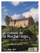 Couverture du livre « Le château de la Roche-Jagu : Histoire et architecture d'un manoir breton » de Nolwenn Herry aux éditions Blanc Et Noir