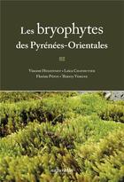 Couverture du livre « Les bryophytes des Pyrénées-Orientales » de Vincent Hugonnot et Leica Chevoutier et Florine Pepin et Thierry Vergne aux éditions Naturalia