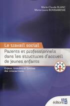 Couverture du livre « Le travail social ; parents et professionnels dans les structures d'accueil de jeunes enfants (2e édition) » de Marie-Claude Blanc et Marie-Laure Bonnabesse aux éditions Ash