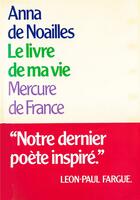 Couverture du livre « Le livre de ma vie » de Anna De Noailles aux éditions Mercure De France