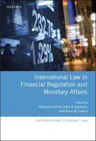 Couverture du livre « International Law in Financial Regulation and Monetary Affairs » de Thomas Cottier aux éditions Oup Oxford