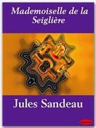 Couverture du livre « Mademoiselle de la Seiglière » de Jules Sandeau aux éditions Ebookslib