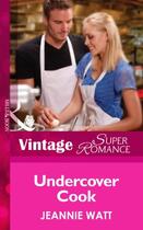 Couverture du livre « Undercover Cook (Mills & Boon Vintage Superromance) (Too Many Cooks? - » de Jeannie Watt aux éditions Mills & Boon Series