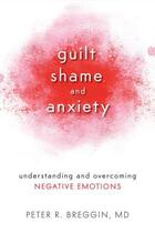 Couverture du livre « Guilt, Shame, and Anxiety » de Breggin Peter R aux éditions Prometheus Books