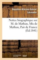 Couverture du livre « Notice biographique sur m. de mathan, mis de mathan, pair de france » de Latrouette N-M-G. aux éditions Hachette Bnf