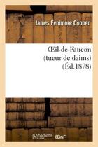 Couverture du livre « Oeil-de-faucon (tueur de daims) (édition 1878) » de James Fenimore Cooper aux éditions Hachette Bnf