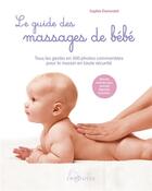 Couverture du livre « Le guide des massages de bébé : tous les gestes en 300 photos commentées pour le masser en toute sécurité » de Sophie Dumoutet aux éditions Larousse
