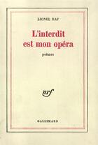 Couverture du livre « L'interdit est mon opera [poemes] » de Lionel Ray aux éditions Gallimard