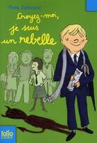 Couverture du livre « Croyez-moi, je suis un rebelle » de Pete Johnson aux éditions Gallimard-jeunesse