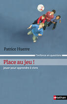 Couverture du livre « Place au jeu » de Patrice Huerre aux éditions Nathan