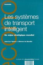Couverture du livre « Les systèmes de transport intelligent ; un enjeu stratégique mondial » de Etienne De Bainville et Jean-Luc Ygnace aux éditions Documentation Francaise