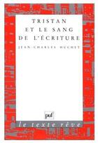 Couverture du livre « Tristan et le sang de l'écriture » de Jean-Charles Huchet aux éditions Puf