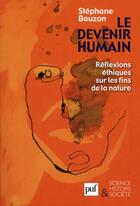 Couverture du livre « Le devenir humain ; réflexions éthiques sur les fins de la nature » de Stephane Bauzon aux éditions Puf