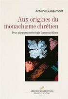Couverture du livre « Aux origines du monachisme chrétien » de Guillaumont Antoine aux éditions Cerf
