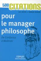Couverture du livre « 500 citations pour le manager philosophe ; de Confucius à Wolinski » de Luc Boyer et Romain Bureau aux éditions Organisation
