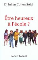 Couverture du livre « Être heureux à l'école ? » de Julien Cohen-Solal aux éditions Robert Laffont