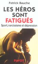 Couverture du livre « Les héros sont fatigués : Sport, narcissisme et dépression » de Bauche Patrick aux éditions Payot
