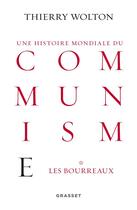Couverture du livre « Une histoire mondiale du communisme t.1 ; les bourreaux » de Thierry Wolton aux éditions Grasset Et Fasquelle