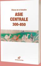 Couverture du livre « Asie centrale 300-850 : des routes et des royaumes » de Etienne De La Vaissiere aux éditions Belles Lettres