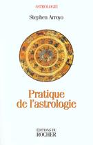 Couverture du livre « Pratique de l'astrologie » de Stephen Arroyo aux éditions Rocher