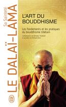 Couverture du livre « L'art du bouddhisme ; les fondements et les pratiques du bouddhisme tibétain » de Dalai Lama aux éditions J'ai Lu