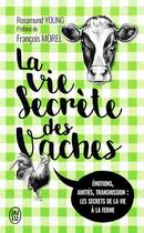 Couverture du livre « La vie secrète des vaches ; émotions, amitiés, transmission : les secrets de la vie à la ferme » de Rosamund Young aux éditions J'ai Lu