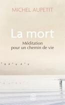 Couverture du livre « La mort : méditation pour un chemin de vie » de Michel Aupetit aux éditions J'ai Lu