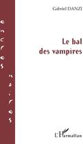 Couverture du livre « Le bal des vampires » de Gabriel Danzi aux éditions L'harmattan