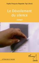 Couverture du livre « Le dévoilement du silence » de Sophie Francoise Bapambe Yap Libock aux éditions L'harmattan