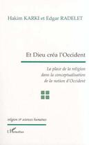 Couverture du livre « Et dieu crea l'occident - la place de la religion dans la conceptualisation de la notion d'occident » de Karki/Radelet aux éditions Editions L'harmattan