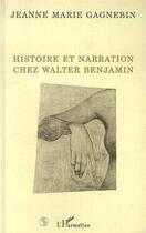 Couverture du livre « Histoire et narration chez Walter Benjamin » de Jeanne Marie Gagnebin aux éditions Editions L'harmattan