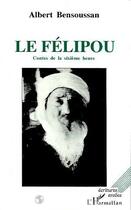 Couverture du livre « Le Félipou ; contes de la sixième heure » de Albert Bensoussan aux éditions Editions L'harmattan