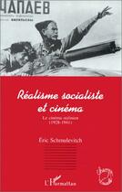 Couverture du livre « Réalisme socialiste et cinéma ; le cinéma stalinien, 1928-1941 » de Eric Schmulevitch aux éditions Editions L'harmattan