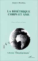 Couverture du livre « La bioéthique corps et âme » de Jacques J. Rozenberg aux éditions Editions L'harmattan