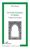 Couverture du livre « La culture politique au Maroc à l'epreuve des mutations » de Rahma Bourqia aux éditions Editions L'harmattan