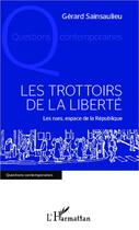 Couverture du livre « Les trottoirs de la liberté ; les rues, espace de la République » de Gerard Sainsaulieu aux éditions Editions L'harmattan