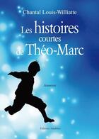Couverture du livre « Les Histoires Courtes De Theo Marc » de Louis Williate aux éditions Amalthee