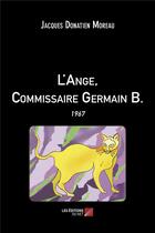 Couverture du livre « L'ange, commissaire Germain B. ; 1967 » de Jacques Donatien Moreau aux éditions Editions Du Net