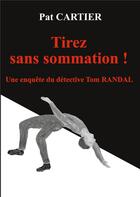 Couverture du livre « Tirez sans sommation ! une enquête du détective Tom Randal » de Cartier Pat aux éditions Books On Demand