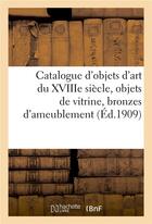 Couverture du livre « Catalogue des objets d'art du XVIIIe siècle, objets de vitrine, bronzes d'ameublement, beaux meubles : en marqueterie, très belles tapisseries anciennes, provenant de plusieurs amateurs » de Marius Paulme aux éditions Hachette Bnf