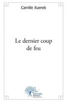 Couverture du livre « Le dernier coup de feu » de Xuereb Camille aux éditions Edilivre