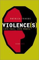 Couverture du livre « Violences ; côté face, côté profil » de Patrick Traube aux éditions Odin Editions