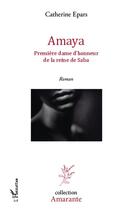 Couverture du livre « Amaya, première dame d'honneur de la reine de Saba » de Catherine Epars aux éditions Editions L'harmattan