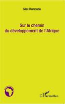 Couverture du livre « Sur le chemin du développement de l'Afrique » de Max Remondo aux éditions L'harmattan